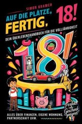 Auf die Plätze, fertig, 18! - Dein Überlebenshandbuch für die Volljährigkeit