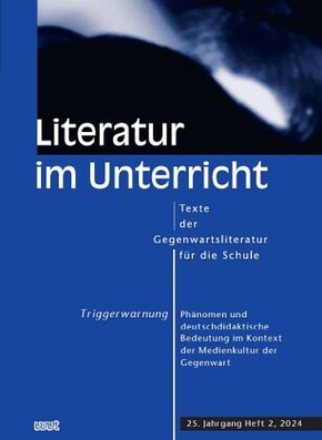 Triggerwarnung. Phänomen und deutschdidaktische Bedeutung im Kontext der Medienkultur der Gegenwart