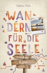 In und um Köln. Wandern für die Seele