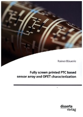 Fully screen printed PTC based sensor array and OFET characterization