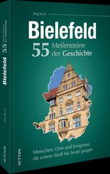 Bielefeld. 55 Meilensteine der Geschichte