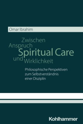 Spiritual Care - Zwischen Anspruch und Wirklichkeit