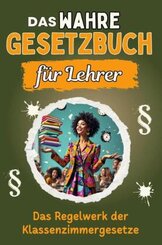 Das wahre Gesetzbuch für Lehrer - Genial lustiges Humorbuch - das perfekte Geschenk für Weihnachten und Geburtstag