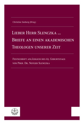 Lieber Herr Slenczka ... Briefe an einen akademischen Theologen unserer Zeit