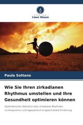 Wie Sie Ihren zirkadianen Rhythmus umstellen und Ihre Gesundheit optimieren können