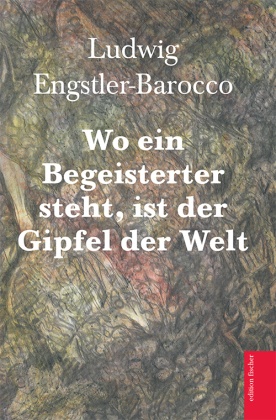 Wo ein Begeisterter steht, ist der Gipfel der Welt