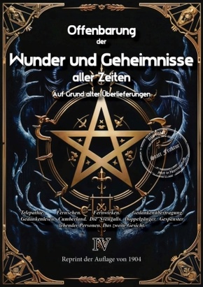 Offenbarung der Wunder und Geheimnisse aller Zeiten Auf Grund alter Überlieferungen und der neuesten Forschungen