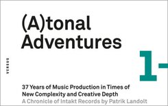 (A)tonal Adventures. 37 Years of Music Production in Times of New Complexity and Creative Depth [Atonal Adventures/Tonal