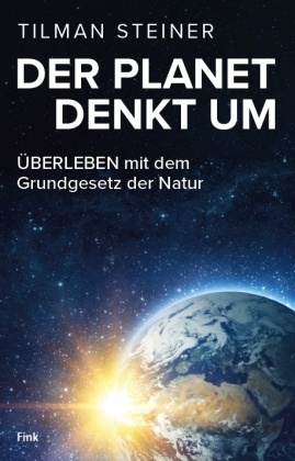 DER PLANET DENKT UM - ÜBERLEBEN mit dem Grundgesetz der Natur