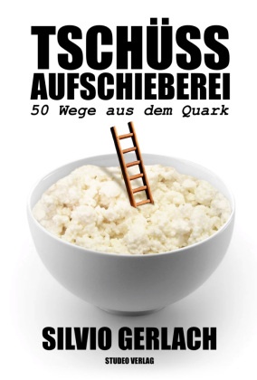 Tschüss Aufschieberei - 50 Wege aus dem Quark