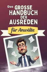 Das große Handbuch der Ausreden für Anwälte - Das perfekte Geschenk für Erwachsene und Teenager für Weihnachten und Gebu