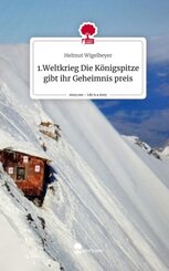 1.Weltkrieg Die K&ouml;nigspitze gibt ihr Geheimnis preis. Life is a Story - story.one