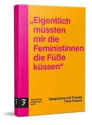 "Eigentlich müssten mir die Feministinnen die Füße küssen"