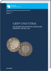 Gryp und Stral. Die Münzen der rostock-sundischen Währung 1365 bis 1489. Mit Beiträgen zur Münz- und Geldgeschichte von