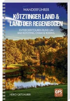 Wanderführer Kötztinger Land & Land der Regenbogen