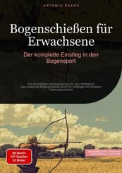 Bogenschießen für Erwachsene: Der komplette Einstieg in den Bogensport