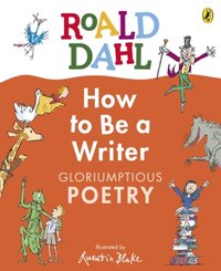 Roald Dahl How to Be a Writer: Gloriumptious Poetry