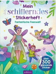 Mein schillerndes Stickerheft -  Fantastische Feenwelt