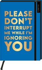 B&ouml;se Spr&uuml;che Notizbuch A5: Please dont't interrupt me while I'm ignoring you