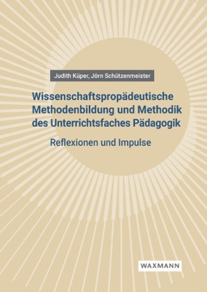 Wissenschaftspropädeutische Methodenbildung und Methodik des Unterrichtsfaches Pädagogik