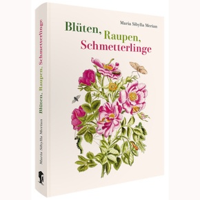 Maria Sibylla Merian - Blüten, Raupen, Schmetterlinge (Jubiläumsausgabe)