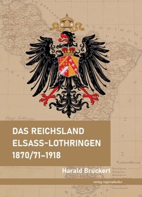 Das Reichsland Elsaß-Lothringen 1870/71-1918