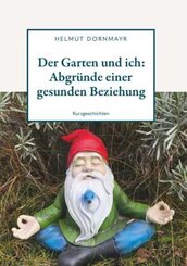 Der Garten und ich: Abgründe einer gesunden Beziehung