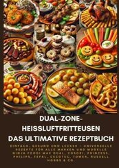 Dual-Zone-Heißluftfritteusen: Das ultimative Rezeptbuch