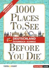 1.000 Places to see before you die - DACH. Mehr als ein Reiseführer: Die Inspirationsquelle für die schönsten Schätze De