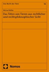 Das T&ouml;ten von Tieren aus rechtlicher und rechtsphilosophischer Sicht