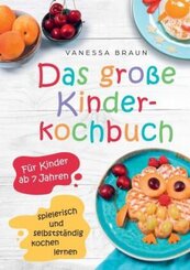 Das große Kinderkochbuch - spielerisch und selbstständig kochen lernen für Kinder ab 7 Jahren