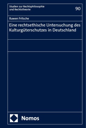 Eine rechtsethische Untersuchung des Kulturgüterschutzes in Deutschland