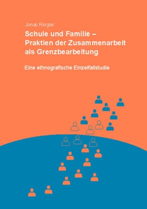 Schule und Familie - Praktiken der Zusammenarbeit als Grenzbearbeitung