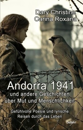 Andorra 1941 und andere Geschichten über Mut und Menschlichkeit - Gefühlvolle Poesie und lyrische Reisen durch das Leben