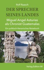 DER SPRECHER SEINES LANDES - Miguel Angel Asturias als Chronist Guatemalas