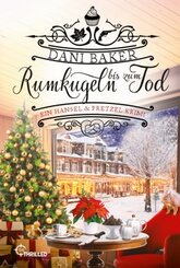 Rumkugeln bis zum Tod. Ein Hansel & Pretzel Krimi