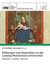 Stiftungen und Stipendien an der Ludwig-Maximilians-Universität. Ingolstadt · Landshut · München