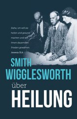 Smith Wigglesworth über Heilung