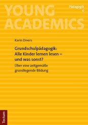 Grundschulpädagogik: Alle Kinder lernen lesen - und was sonst?