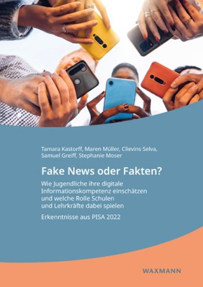 Fake News oder Fakten? Wie Jugendliche ihre digitale Informationskompetenz einschätzen und welche Rolle Schulen und Lehr