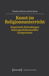 Kunst im Religionsunterricht - Empirische Erkundungen heterogenitätssensibler Lernprozesse