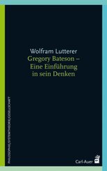 Gregory Bateson - Eine Einführung in sein Denken