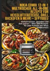 Ninja Combi 12-in-1 Multikocher: All-in-One Rezepte f&uuml;r Hei&szlig;luftfritteuse, Grill, Backofen & mehr - SFP700EU