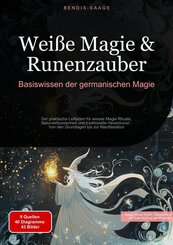 Wei&szlig;e Magie & Runenzauber: Basiswissen der germanischen Magie