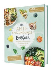 Das Anti-Entzündungskochbuch: Mit Genuss zu mehr Gesundheit und Vitalität - Entzündungshemmende Ernährung leicht gemacht