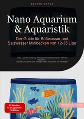 Nano Aquarium & Aquaristik: Der Guide f&uuml;r S&uuml;&szlig;wasser und Salzwasser Minibecken von 12-35 Liter