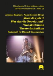 'Wars das jetzt? War das die Revolution?' Transkulturelle Theaterästhetiken