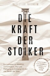 Die Kraft der Stoiker - Strategien für Disziplin, Stärke und innere Ruhe: