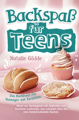 Backspaß für Teens - Das Backbuch für Teenager mit Farbfotos.