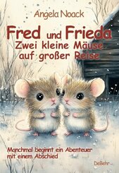 Fred und Frieda - Zwei kleine Mäuse auf großer Reise - Manchmal beginnt ein Abenteuer mit einem Abschied